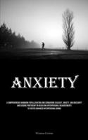 Anxiety: A Comprehensive Handbook For Alleviating And Conquering Jealousy, Anxiety, And Insecurity And Acquire Proficiency In Resolving Interpersonal ... To Foster Enhanced Interpersonal Bonds 183573166X Book Cover