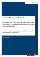 Designstudie zum Screencapturing f�r ein Autorentool zur Erstellung von Lerninhalten auf Mobilger�ten: Evaluation von Screencapturingtools und Machbarkeitsstudie des Capturings mittels Digitalfotograf 3640515110 Book Cover