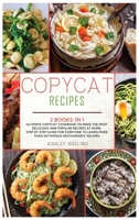 Copycat Recipes: 2 Books in 1 Ultimate Copycat Cookbook to Make the Most Delicious and Popular Recipes at Home. Step by Step Guide for Everyone to Learn More than 150 Famous Restaurants' Recipes 1801549567 Book Cover