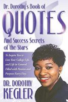 Dr. Dorothy's Book of Quotes And Success Secrets of the Stars: To Inspire You to Live Your College Life, and Life in General, Filled with Passion and Purpose Every Day 1546799702 Book Cover