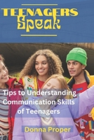 Teenagers Speak: Tips to Understanding Communication Skills of Teenagers B0C47Q9HW7 Book Cover