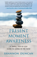 Present Moment Awareness: A Simple, Step-by-Step Guide to Living in the Now 0971414904 Book Cover