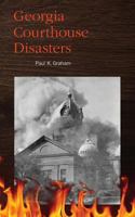 Georgia Courthouse Disasters 0975531298 Book Cover