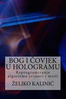 Bog I Covjek U Hologramu: Reprogramiranje Algoritma Svijesti I Misli 1546942815 Book Cover