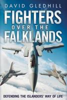 Fighters Over the Falklands: Defending the Islanders' Way of Life 1781552223 Book Cover