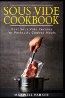 Sous Vide Cookbook: Best Sous Vide Recipes for Perfectly Cooked Meals B084DH5CSN Book Cover