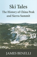 Ski Tales: The History of China Peak and Sierra Summit 1884995667 Book Cover