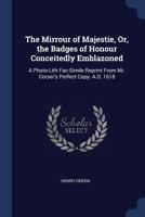 The Mirror Of Maiestie: Or The Badges Of Honor Conceitedly Emblazoned 102279955X Book Cover