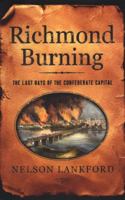 Richmond Burning: The Last Days of the Confederate Capital 0142003107 Book Cover