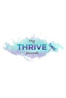 My Thrive Journal: A self guided journal designed to guide Survivors of (CSA) (METOO) and (DV) AFTER COUNSELING, to THRIVE confidently, and authentically in life! 0989330125 Book Cover