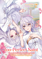 The Too-Perfect Saint: Tossed Aside by My Fiancé and Sold to Another Kingdom (Light Novel) Vol. 7 B0GQLGLRC1 Book Cover