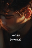 Not Him (Romance) B0DQK55B7Y Book Cover