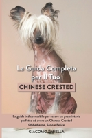 La Guida Completa per Il Tuo Chinese Crested: La guida indispensabile per essere un proprietario perfetto ed avere un Chinese Crested Obbediente, Sano e Felice B094VSTLNG Book Cover