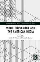 White Supremacy and the American Media 1032100605 Book Cover