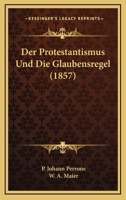 Der Protestantismus Und Die Glaubensregel (1857) 1160863873 Book Cover