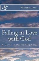 Falling in Love with God: A Guide to Overcoming Grief 1453630759 Book Cover