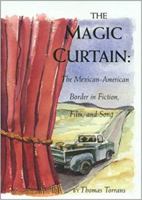 The Magic Curtain: The Mexican-American Border in Fiction, Film, and Song 0875652573 Book Cover