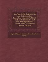 Ausführliche Grammatik der Griechischen Sprache, wissenschaftlich und mit Rücksicht auf den Schulgebrauch, Erster Theil 1016369646 Book Cover