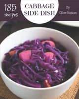 185 Cabbage Side Dish Recipes: From The Cabbage Side Dish Cookbook To The Table B08P3SBMT6 Book Cover