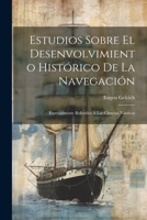 Estudios Sobre El Desenvolvimiento Hist�rico De La Navegaci�n: Especialmente Referidos � Las Ciencias N�uticas 124641192X Book Cover