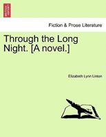Through the Long Night. [A novel.] 1240883854 Book Cover