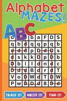 Alphabet Mazes Book: Trace It Write It Find It!: Alphabet Mazes: Fun Activity Book 1723035033 Book Cover
