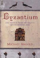 Byzantium: The Bridge from Antiquity to the Middle Ages 0312284292 Book Cover