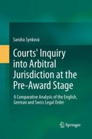 Courts' Inquiry Into Arbitral Jurisdiction at the Pre-Award Stage: A Comparative Analysis of the English, German and Swiss Legal Order 3319001337 Book Cover