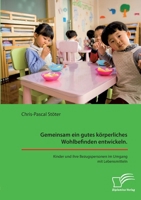 Gemeinsam ein gutes körperliches Wohlbefinden entwickeln. Kinder und ihre Bezugspersonen im Umgang mit Lebensmitteln (German Edition) 3961469822 Book Cover
