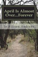 April Is Almost Over...Forever 1723165891 Book Cover