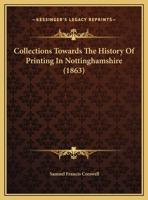 Collections Towards The History Of Printing In Nottinghamshire 1347206442 Book Cover