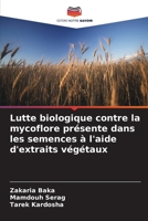 Lutte biologique contre la mycoflore présente dans les semences à l'aide d'extraits végétaux (French Edition) 620985611X Book Cover