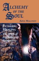 Alchemy of the Soul: Integral Healing: The Work of Psychology & Spirituality 1577331729 Book Cover