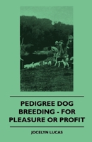 Pedigree Dog Breeding - For Pleasure Or Profit 1445503514 Book Cover