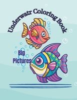 Underwater: Big Pictures Large Print Coloring Book: Large Print Simple Coloring Pages B0CLTZL3VT Book Cover