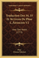 Traduction Des 34, 35 Et 36 Livres De Pline L’Ancien V2: Avec Des Notes (1773) 1120045215 Book Cover