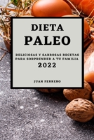 Dieta Paleo 2022: Deliciosas Y Sabrosas Recetas Para Sorprender a Tu Familia 1803504455 Book Cover