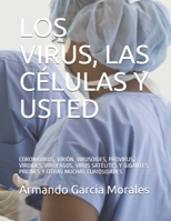 Los Virus, Las Células Y Usted: Virión, Virusoides, Provirus, Viroides, Virófagos, Virus Satélites Y Gigantes, Priones Y Células Eucariotas Y Otras Mu B08C92BDDM Book Cover