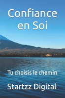 Confiance en Soi: Tu choisis le chemin B0C5P8Y8FK Book Cover