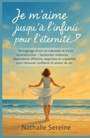 Je m’aime jusqu’à l’infini pour l’éternité: Témoignage vrai et guide de reconstruction – Surmonter violences, dépendance affective, angoisses et ... confiance et amour de soi (French Edition) B0FPFNBRC7 Book Cover