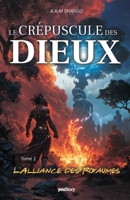 Le crépuscule des Dieux: Tome 1 - L'alliance des royaumes (French Edition) 2381243658 Book Cover
