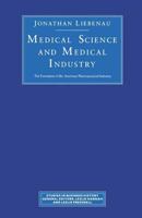Medical Science and Medical Industry: The Formation of the American Pharmaceutical Industry (Henry E. Sigerist Series in the History of Medicine) 1349087416 Book Cover