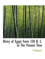 Histry of Egypt Form 330 B. C. to The Present Time 1018296344 Book Cover