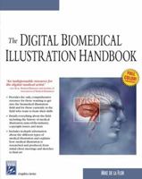 The Digital Biomedical Illustration Handbook (Graphics Series)
