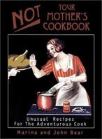 Not Your Mother's Cookbook: Unusual Recipes for the Adventurous Cook 0943389372 Book Cover