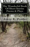 The Wonderful Book Of Short Stories Poems & Plays: The Wonderful Book 1448661021 Book Cover