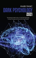 Dark Psychology 2021: The Practical Guide On How To Use Dark Psychology To Stop Worrying And Overcome Social Anxiety 191168471X Book Cover