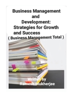 Business Management and Development: Strategies for Growth and Success: Business Management Total (Business Management Special Volume) B0DWDM2S3N Book Cover