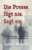Die Presse lügt nie. Sagt sie.: Wahrheit macht frei - Medien, Macht und das System der Lügenpresse (German Edition) B0GTQ63Y4V Book Cover