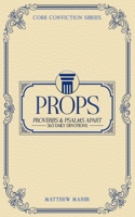 PROPS: Proverbs & Psalms Apart (365 Daily Devotions) (Core Conviction Series) B0FJ232GJ4 Book Cover